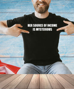 Her source of income is mysterious T-shirt