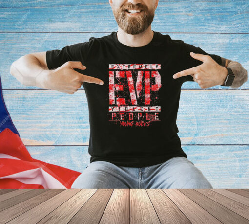 Extremely EVP Violent people young bucks T-shirt