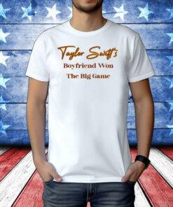 Taylor Swift's Boyfriend Won The Big Game T-Shirt