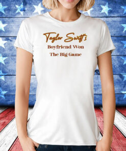 Taylor Swift's Boyfriend Won The Big Game T-Shirt