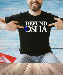 2024 Defund Osha shirt