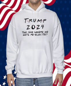 Trump 2024 The One Where He Gets Re-Elected Shirt