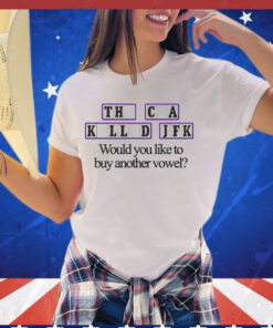 The cia killed jfk would you like to buy another vowel T-shirt