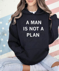 A man is not a plan shirt