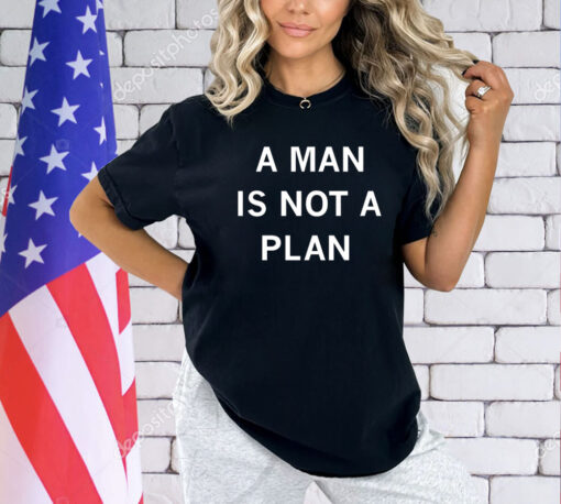 A man is not a plan shirt