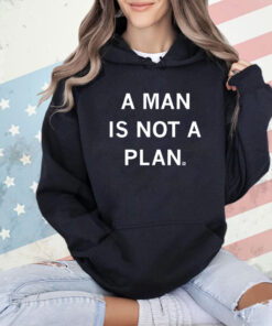 A man is not a plan Shirt