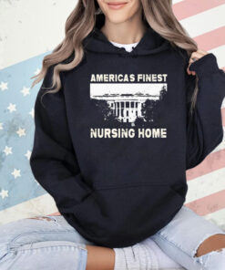 America’s finest nursing home white house shirt