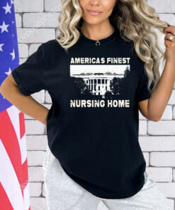 America’s finest nursing home white house shirt