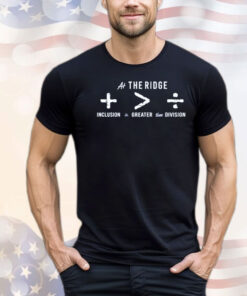 At the ridge inclusion is greater than division T-shirt