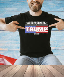 Auto Workers For Trump 2024 Shirt