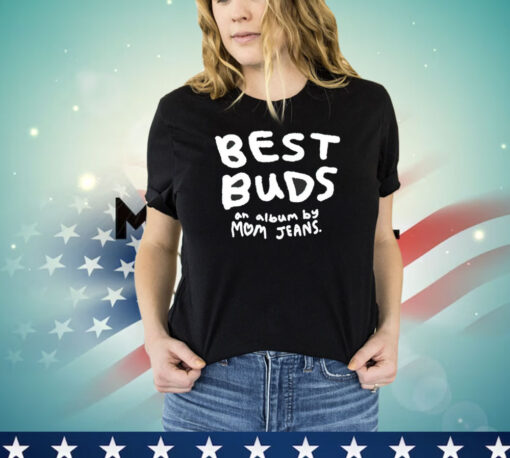 Best buds an album by mom jeans shirt