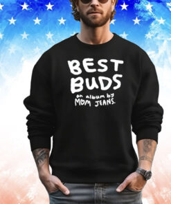 Best buds an album by mom jeans shirt