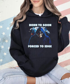 Born to goon forced to edge shirt