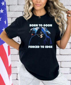 Born to goon forced to edge shirt