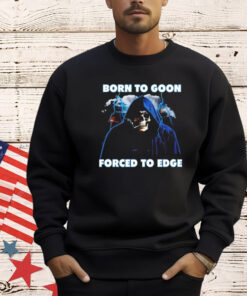 Born to goon forced to edge shirt