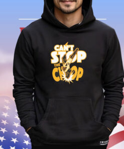 Can’t stop the chop shirt