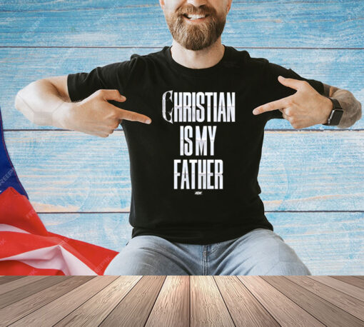 Christian Cage – Christian Is My Father Shirt