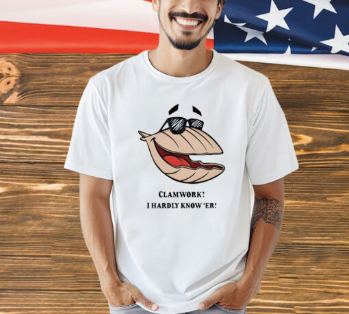 Clammy Clamworks I Hardly Know Er shirt