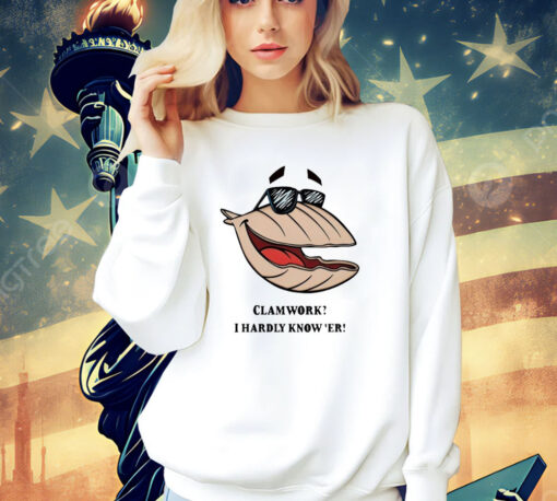 Clammy Clamworks I Hardly Know Er shirt