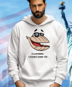 Clammy Clamworks I Hardly Know Er shirt