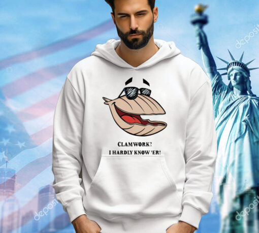 Clammy Clamworks I Hardly Know Er shirt