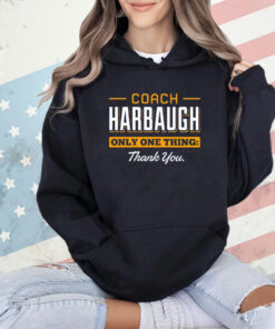 Coach Harbaugh only one thing thank you T-shirt