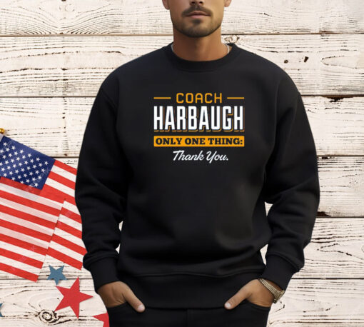 Coach Harbaugh only one thing thank you T-shirt