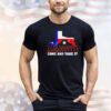 Come and Take It #istandwithtexas shirt