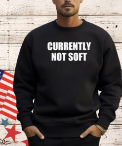 Currently not soft shirt