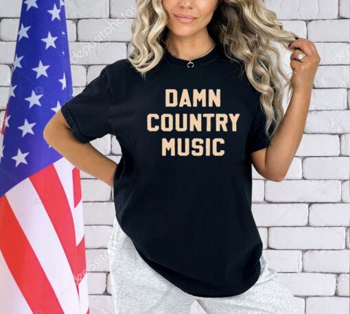 Damn country music shirt