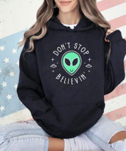 Don’t Stop Believin’ in Aliens shirt