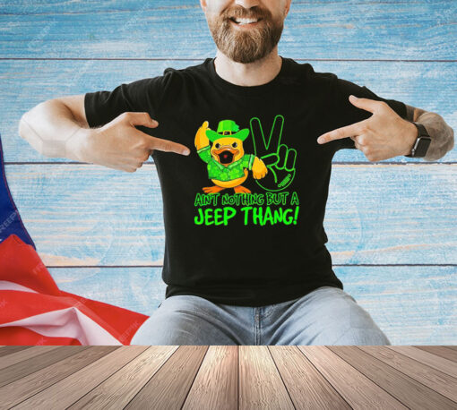 Duck ain’t nothing but a jeep thang shirt