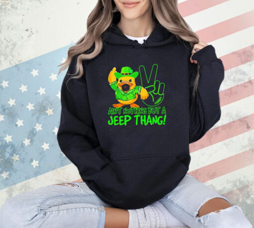 Duck ain’t nothing but a jeep thang shirt