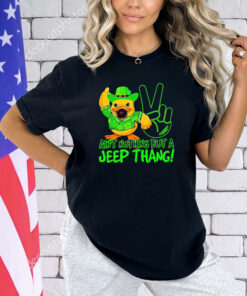 Duck ain’t nothing but a jeep thang shirt