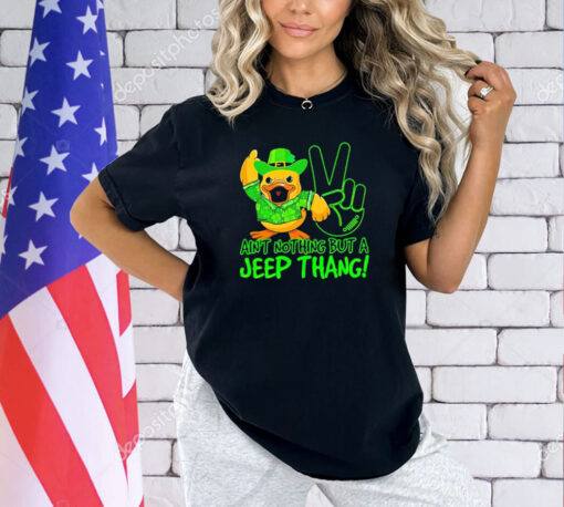 Duck ain’t nothing but a jeep thang shirt