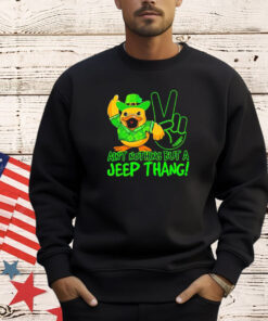 Duck ain’t nothing but a jeep thang shirt