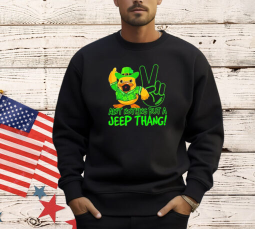 Duck ain’t nothing but a jeep thang shirt