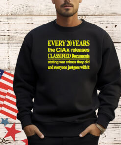 Every 20 years the cia releases classified documents shirt