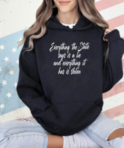 Everything the state says is a lie shirt