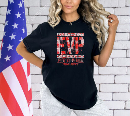 Extremely EVP Violent people young bucks T-shirt