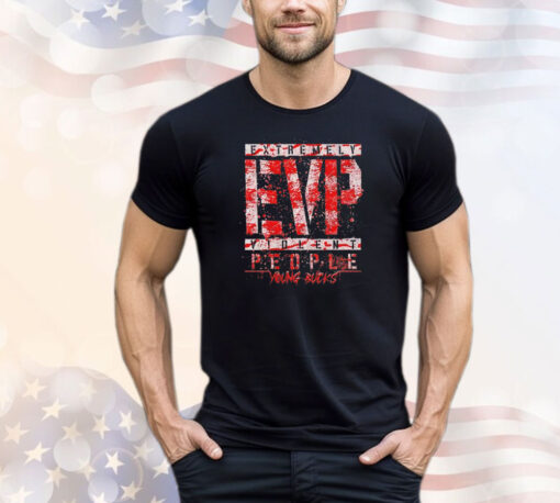 Extremely EVP Violent people young bucks T-shirt