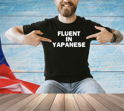 Fluent in yapanese shirt