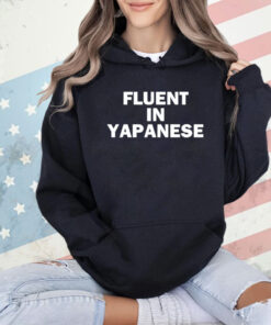 Fluent in yapanese shirt