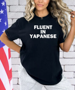 Fluent in yapanese shirt