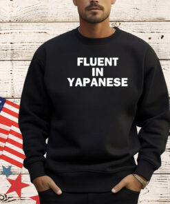 Fluent in yapanese shirt