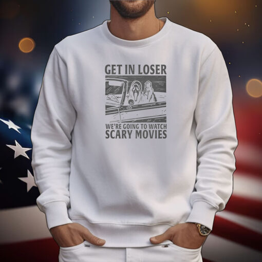 Get In Loser – We’re Going To Watch Scary Movies Tee Shirts