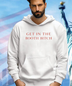 Get In The Booth Bitch Shirt