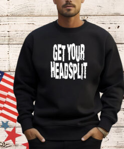 Get your headsplit T-shirt