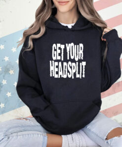 Get your headsplit T-shirt