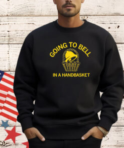 Going to bell in a handbasket T-shirt